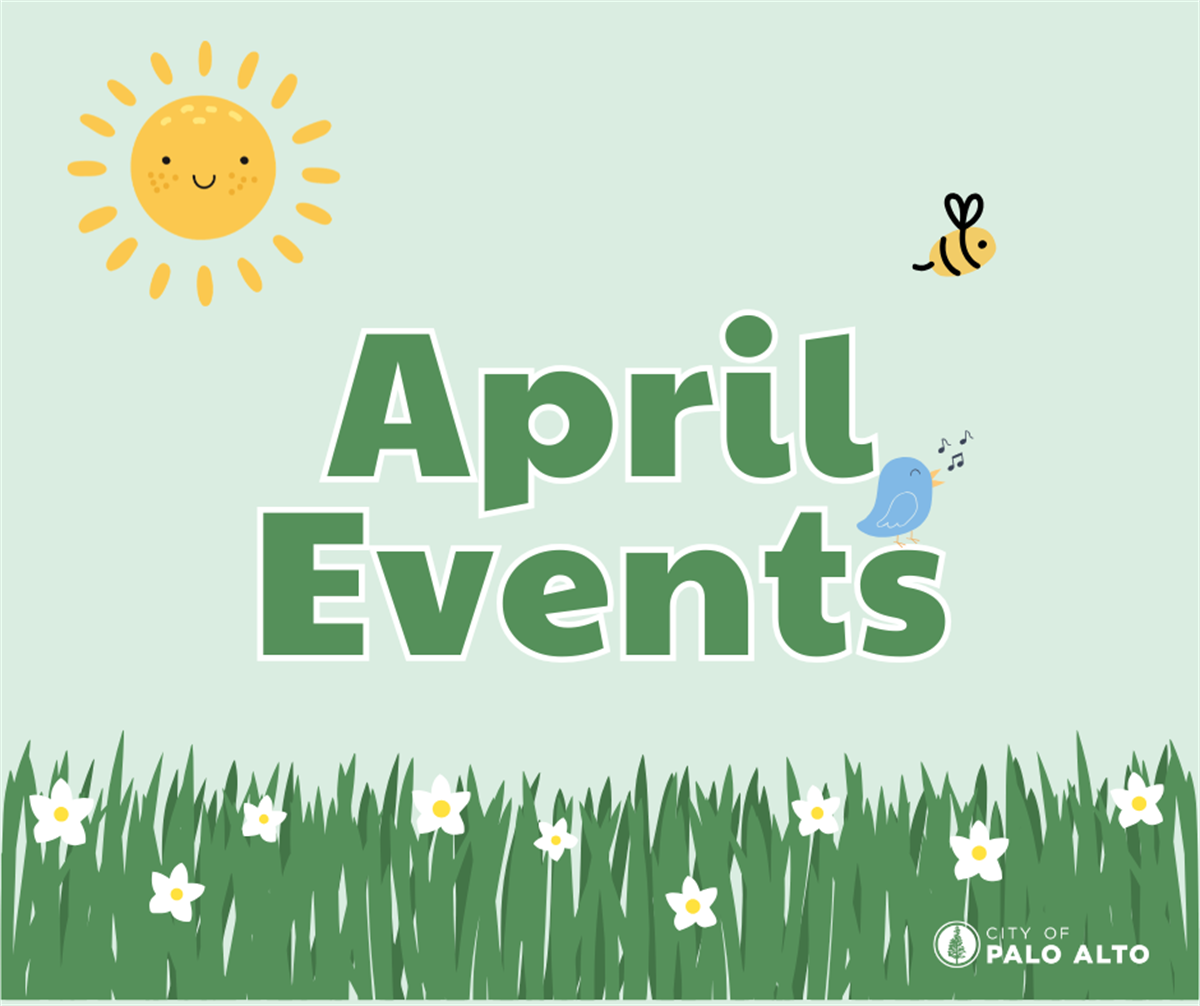 Springtime Scoop: April Events in Palo Alto – City of Palo Alto, CA