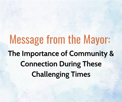 Message from the Mayor on the importance of community & connection during these challenging times