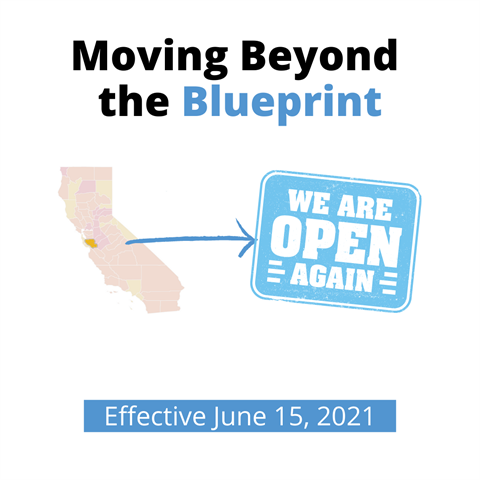 Moving Beyond the Blueprint - California reopens for recovery starting June 15, 2021