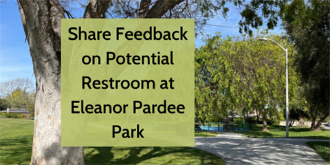 share feedback on potential restroom at eleanor pardee park